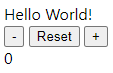 Screenshot showing the text "Hello World!" -, Reset and + buttons and the number 0